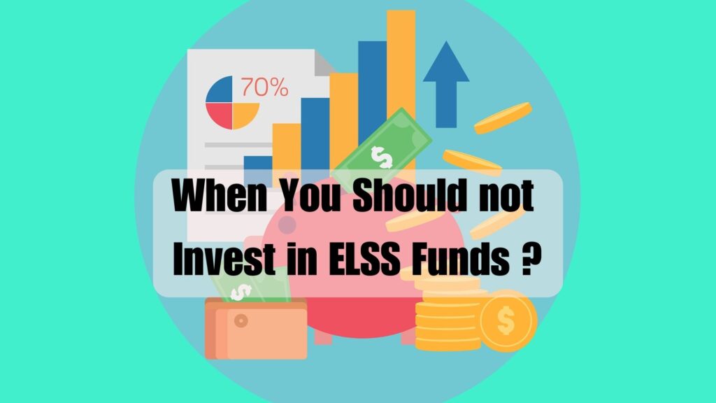 When You Should not Invest in ELSS Funds