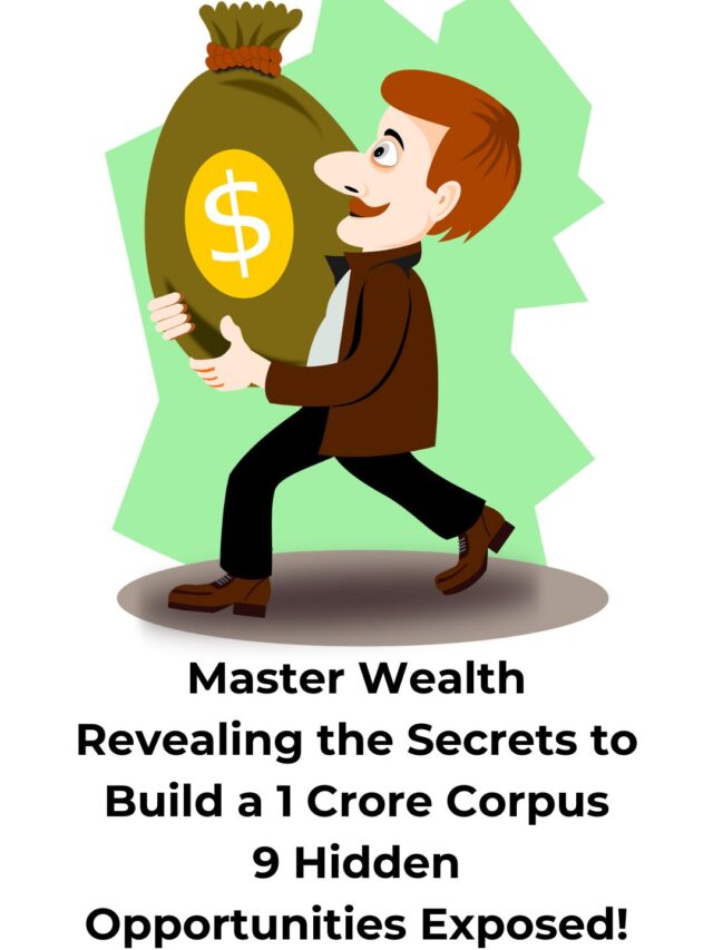 Master Wealth Revealing the Secrets to Build a 1 Crore Corpus 9 Hidden Opportunities Exposed!