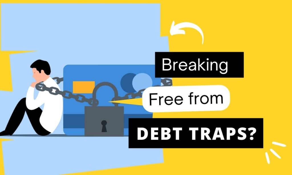 Breaking Free from Debt Traps